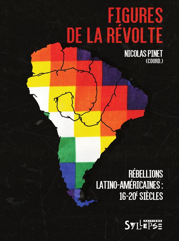 FIGURES DE LA REVOLTE - REBELLIONS LATINO-AMERICAINES: 16E-20E SIECLES
