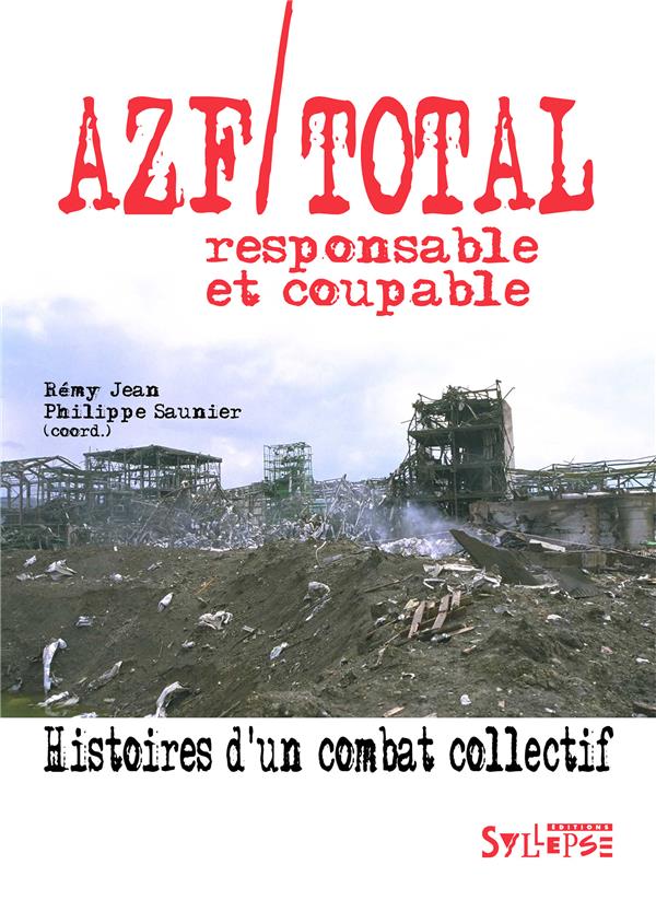 AZF/TOTAL, RESPONSABLE ET COUPABLE - HISTOIRES D'UN COMBAT COLLECTIF