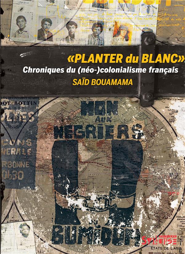PLANTER DU BLANC - CHRONIQUES DU (NEO-)COLONIALISME FRANCAIS
