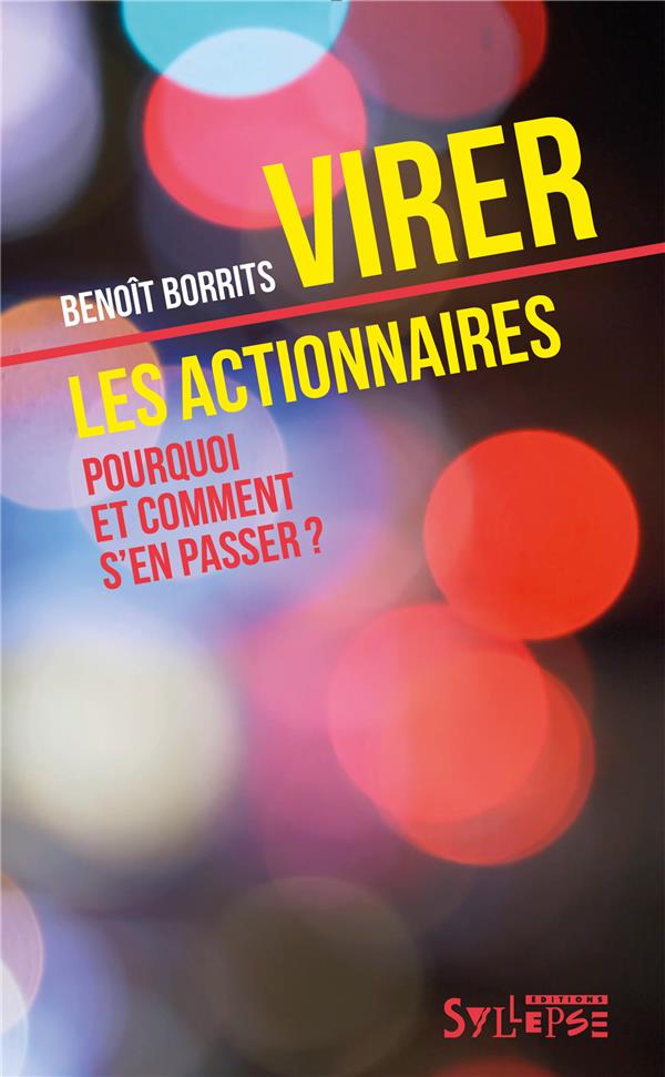 VIRER LES ACTIONNAIRES - POURQUOI ET COMMENT S'EN PASSER?