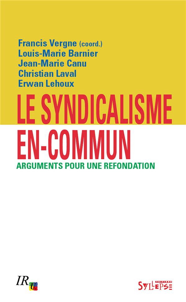 LE SYNDICALISME EN-COMMUN - ARGUMENTS POUR UEN REFONDATION
