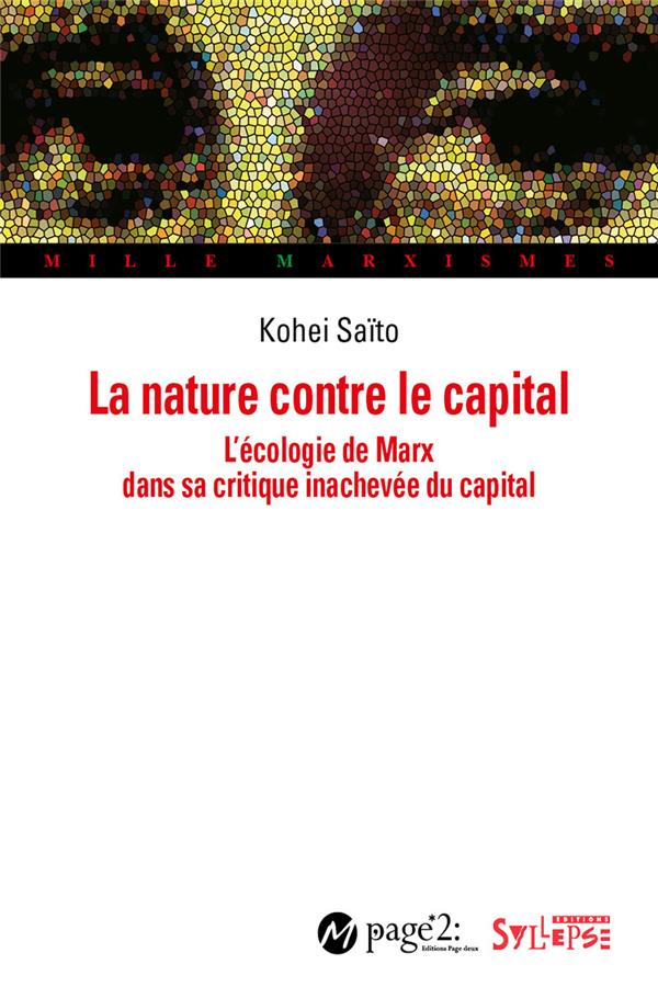 LA NATURE CONTRE LE CAPITAL - L'ECOLOGIE DE MARX DANS SA CRITIQUE INACHEVEE DU CAPITAL