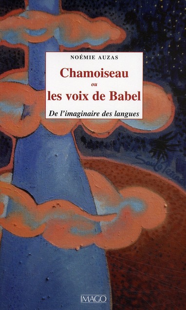 CHAMOISEAU OU LES VOIX DE BABEL - DE L' IMAGINAIRE DES LANGUES