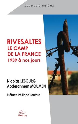RIVESALTES, LE CAMP DE LA FRANCE DE 1939 A NOS JOURS