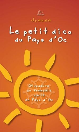 LE PETIT DICO DU PAYS D'OC - GLOSSAIRE DU FRANCAIS PARLE EN PAYS D'OC