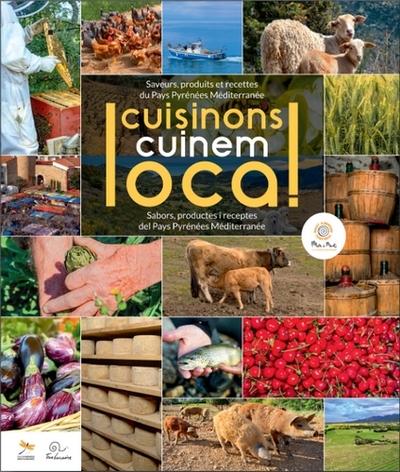 CUISINONS LOCAL ! - SAVEURS, PRODUITS ET RECETTES DU PAYS PYRENEES MEDITERRANEE