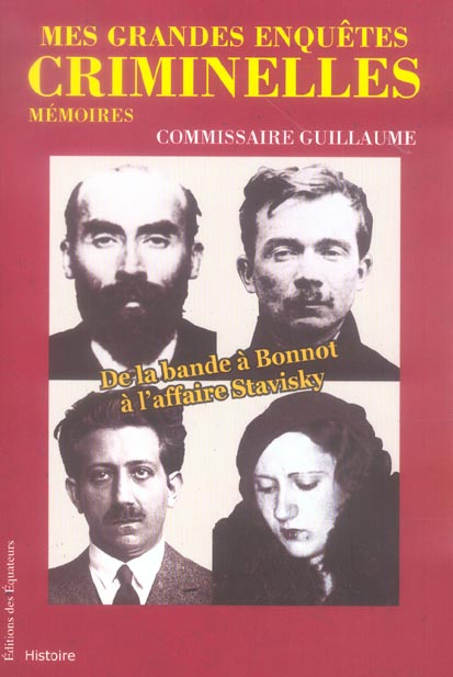 MES GRANDES ENQUETES CRIMINELLES - DE LA BANDE A BONNOT A L'AFFAIRE STAVISKY