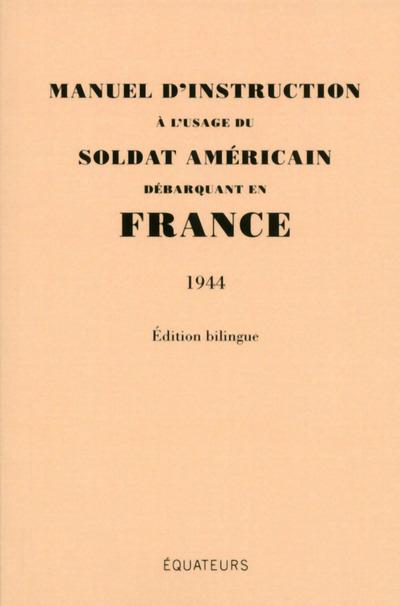MANUEL D'INSTRUCTION A L'USAGE DU SOLDAT AMERICAIN DEBARQUANT EN FRANCE (1944) - EDITION BILINGUE