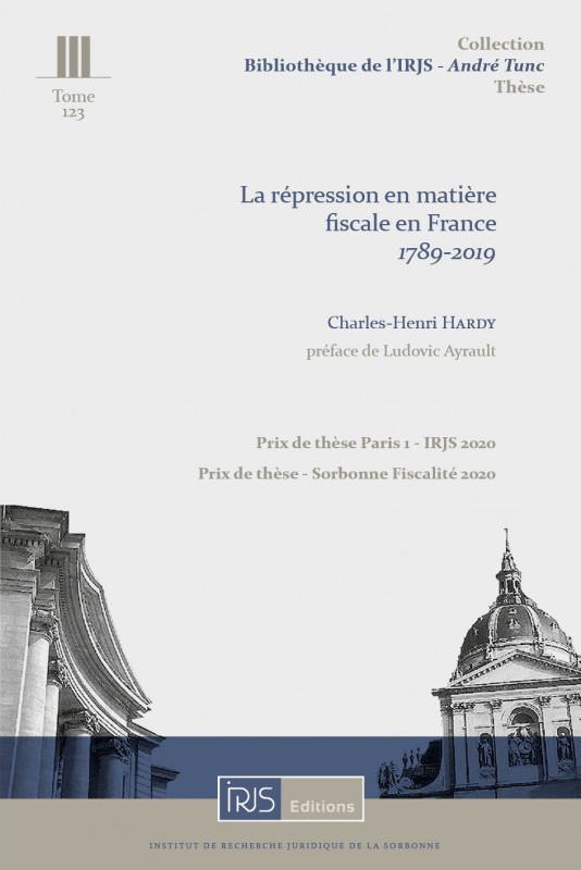 BIBLIOTHEQUE DE L'IRJS - ANDRE TUNC - T123 - LA REPRESSION EN MATIERE FISCALE EN FRANCE - 1789-2019