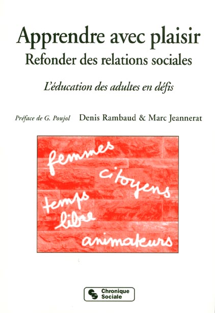 APPRENDRE AVEC PLAISIR, REFONDER DES RELATIONS SOCIALES L'EDUCATION DES ADULTES EN DEFIS - FEMMES, C
