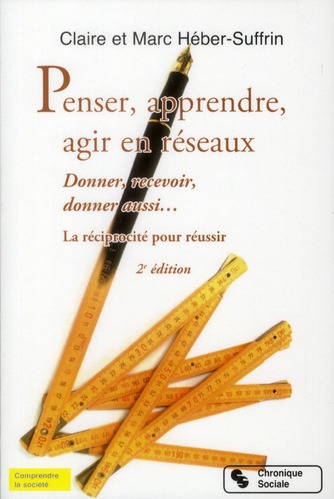PENSER, APPRENDRE, AGIR EN RESEAUX DONNER, RECEVOIR, DONNER AUSSI - LA RECIPROCITE POUR REUSSIR