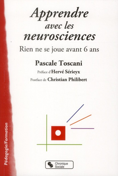 APPRENDRE AVEC LES NEUROSCIENCES - RIEN NE SE JOUE AVANT 6 ANS