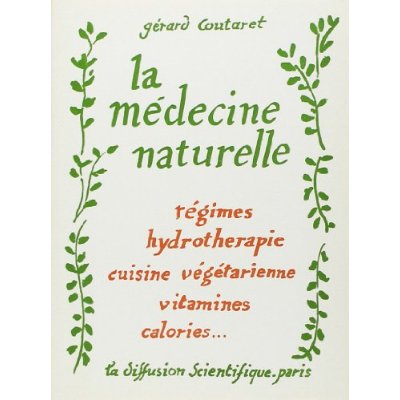 LA MEDECINE NATURELLE - REGIMES - HYDROTHERAPIE - CUISINE VEGETARIENNE - VITAMINES - CALORIES...