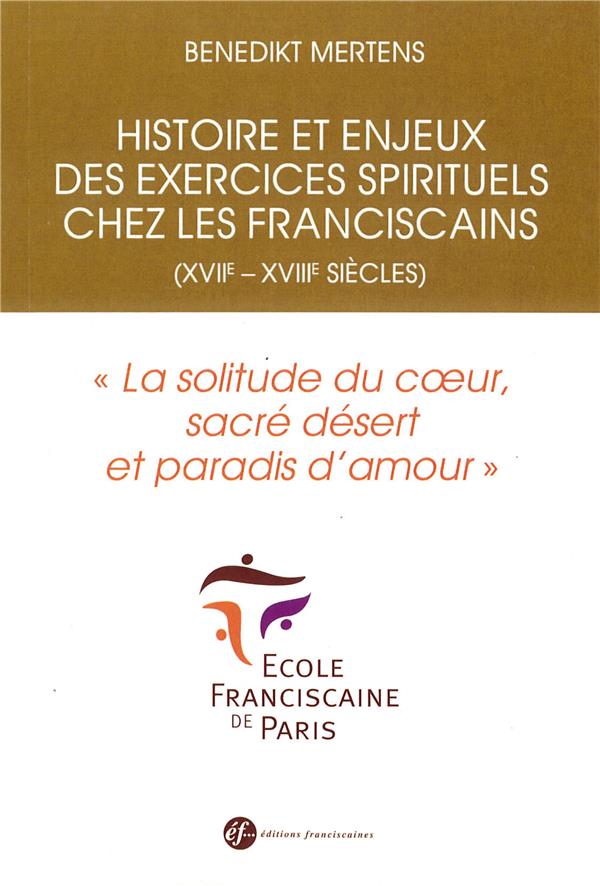 HISTOIRE ET ENJEUX DES EXERCICES SPIRITUELS CHEZ LES FRANCISCAINS (XVIIE-XVIIIE SIECLES). 