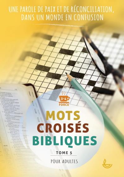 MOTS CROISES BIBLIQUES, TOME 5 - UNE PAROLE DE PAIX ET RECONCILIATION, DANS UN MONDE EN CONFUSION