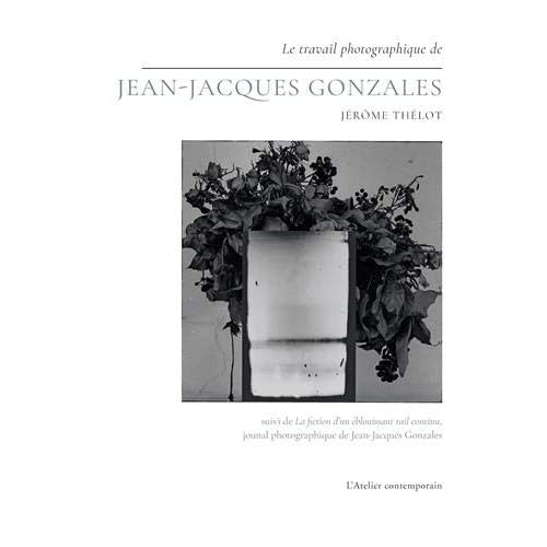 LE TRAVAIL PHOTOGRAPHIQUE DE JEAN-JACQUES GONZALES