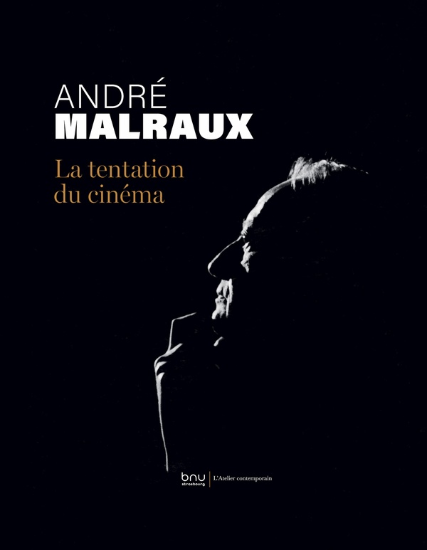 ANDRE MALRAUX. LA TENTATION DU CINEMA