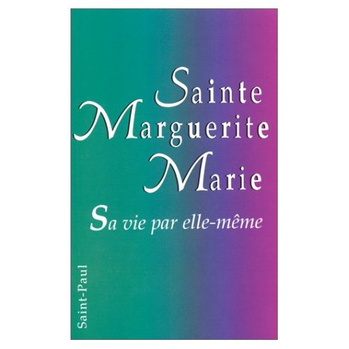 SAINTE MARGUERITE-MARIE, SA VIE PAR ELLE-MEME