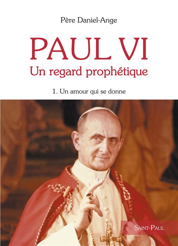 PAUL VI, UN REGARD PROPHETIQUE - TOME 1