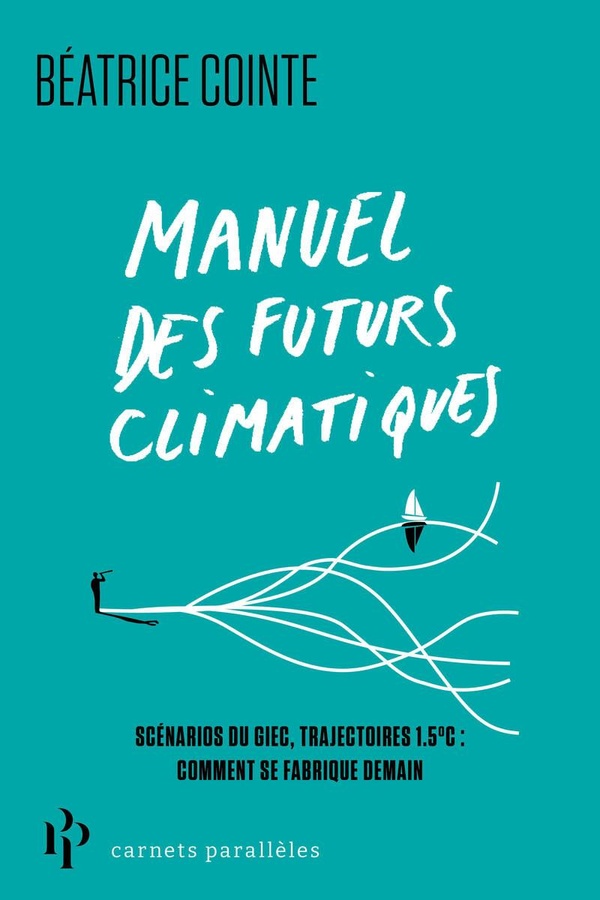 MANUEL DES FUTURS CLIMATIQUES - RAPPORTS DU GIEC, TRAJECTOIRES 1,5 C, NEUTRALITE CARBONE : DANS LA F