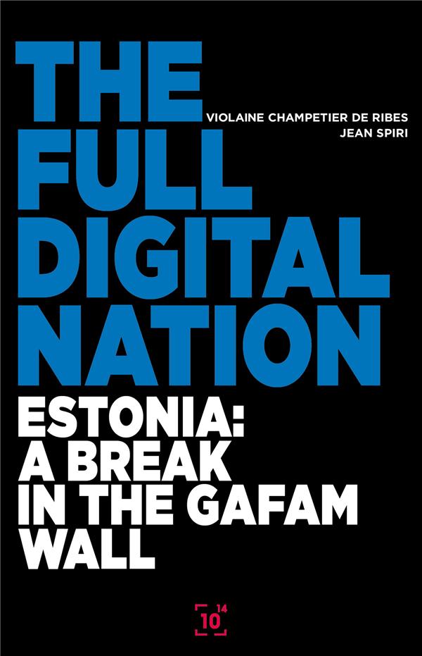 THE FULL DIGITAL NATION - ESTONIA: A BREAK IN THE GAFAM WALL