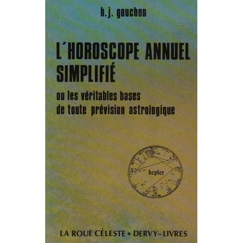 L'HOROSCOPE ANNUEL SIMPLIFIE - OU LES VERITABLES BASES DE TOUTE PREVISION ASTROLOGIQUE