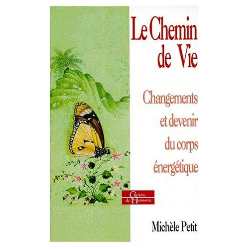 LE CHEMIN DE VIE - CHANGEMENTS ET DEVENIR DU CORPS ENERGETIQUE