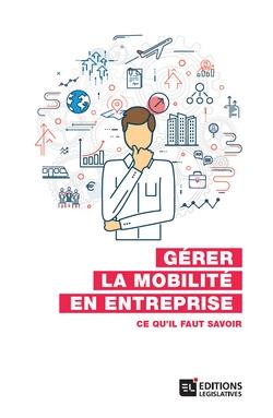 GERER LA MOBILITE EN ENTREPRISE - CE QU'IL FAUT SAVOIR