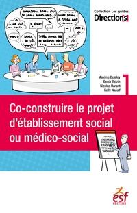 CO-CONSTRUIRE LE PROJET D'ETABLISSEMENT SOCIAL OU MEDICO-SOCIAL