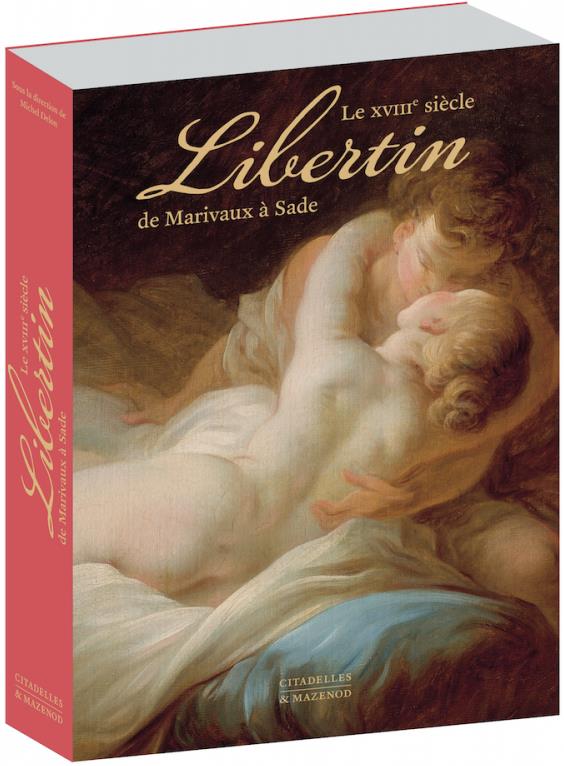 LE XVIIIE SIECLE LIBERTIN - REEDITION - DE MARIVAUX A SADE