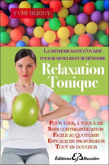 RELAXATION TONIQUE - LA METHODE SANTE D'UN KINE POUR SE MUSCLER ET SE DETENDRE