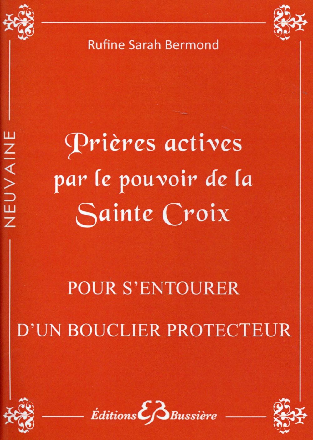 PRIERES ACTIVES PAR LE POUVOIR DE LA SAINTE CROIX - POUR S'ENTOURER D'UN BOUCLIER PROTECTEUR