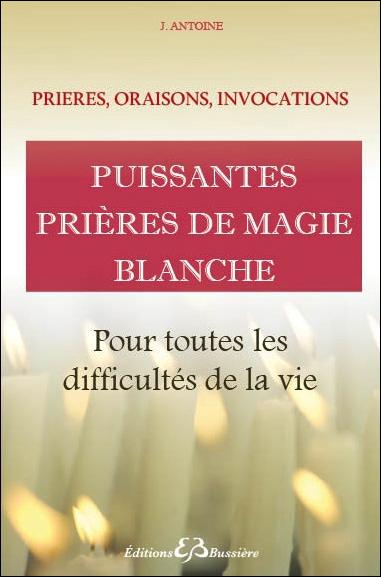 PUISSANTES PRIERES DE MAGIE BLANCHE - POUR TOUTES LES DIFFICULTES DE LA VIE