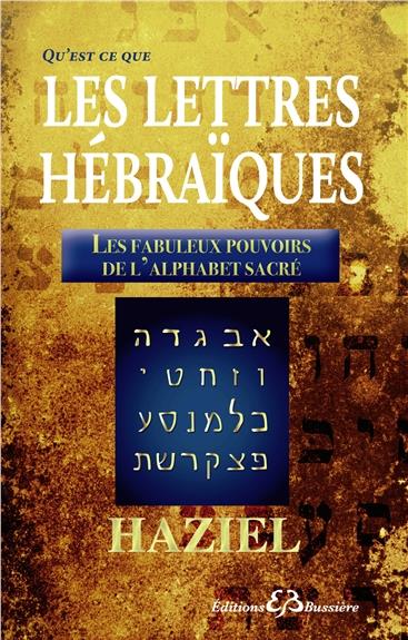 QU'EST-CE-QUE LES LETTRES HEBRAIQUES - LES FABULEUX POUVOIRS DE L'ALPHABET SACRE