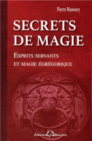 SECRETS DE MAGIE - ESPRITS SERVANTS ET MAGIE EGREGORIQUE