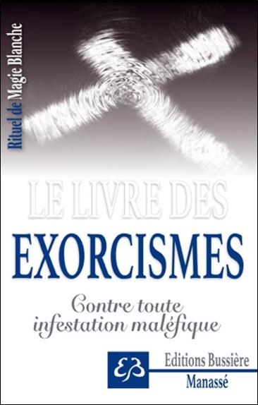 LE LIVRE DES EXORCISMES - CONTRE TOUTE INFESTATION MALEFIQUE
