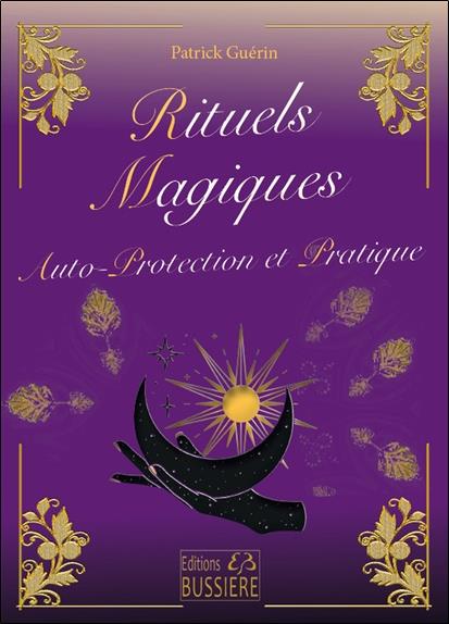 RITUELS MAGIQUES - AUTOPROTECTION ET PRATIQUE