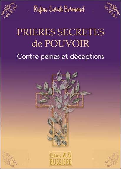 PRIERES SECRETES DE POUVOIR - CONTRE LES PEINES ET LES DECEPTIONS
