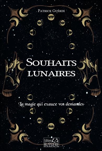 SOUHAITS LUNAIRES - LA MAGIE QUI EXAUCE VOS DEMANDES