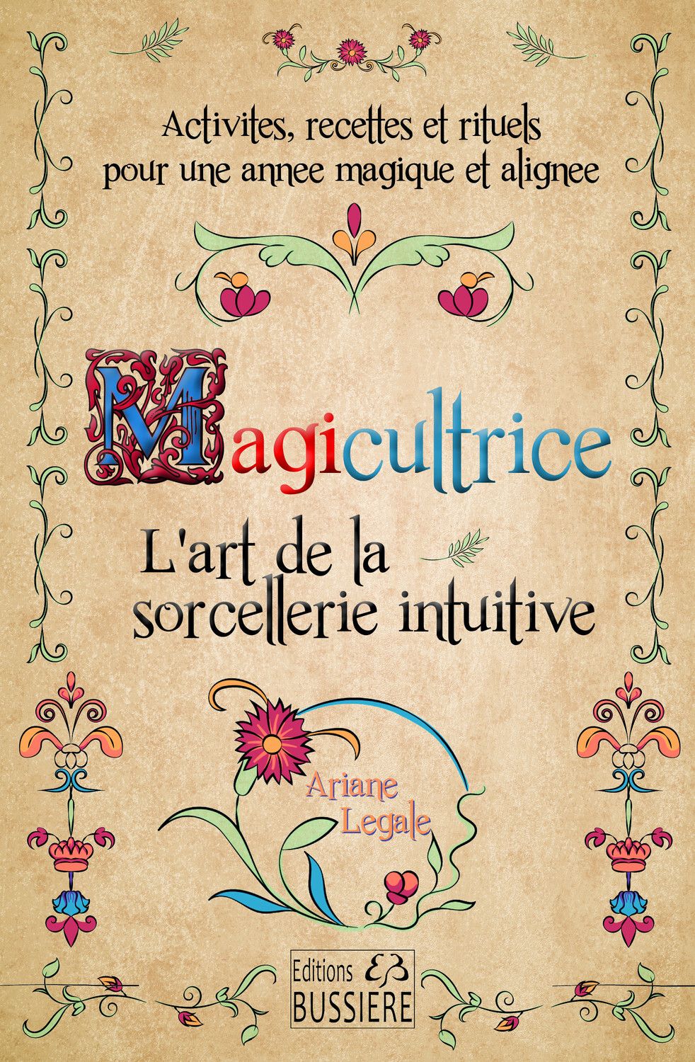 MAGICULTRICE - L'ART DE LA SORCELLERIE INTUITIVE - ACTIVITES, RECETTES ET RITUELS POUR UNE ANNEE MAG