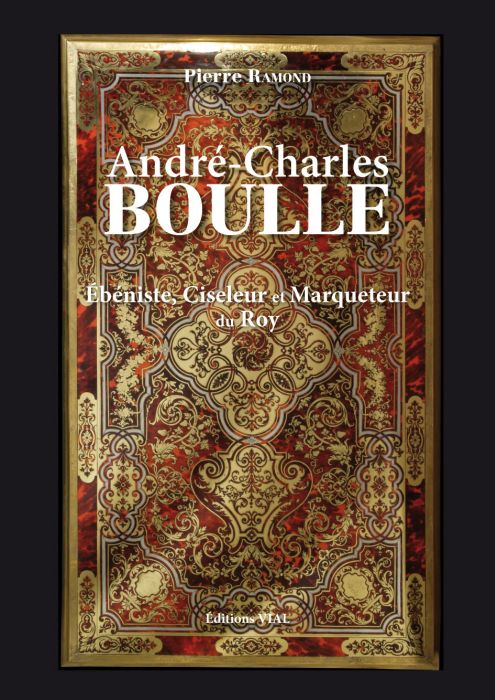 ANDRE-CHARLES BOULLE EBENISTE, CISELEUR & MARQUETEUR ORDINAIRE DU ROY - EBENISTE, CISELEUR ET MARQUE