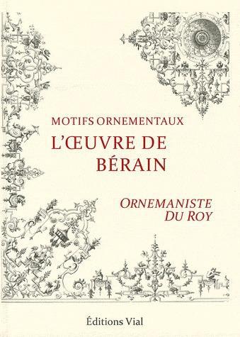 L'OEUVRE DE BERAIN, ORNEMANISTE DU ROY