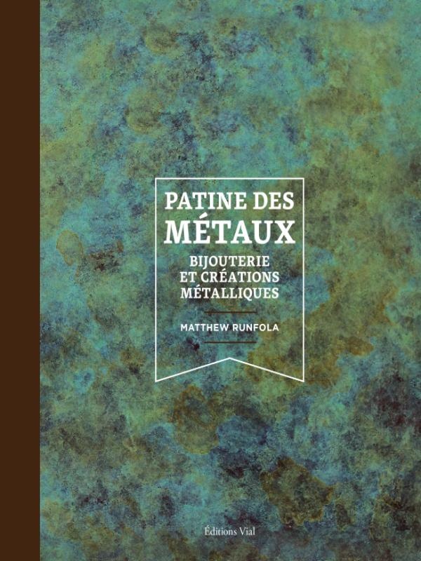 PATINE DES METAUX : BIJOUTERIE ET CREATIONS METALLIQUES - ILLUSTRATIONS, COULEUR