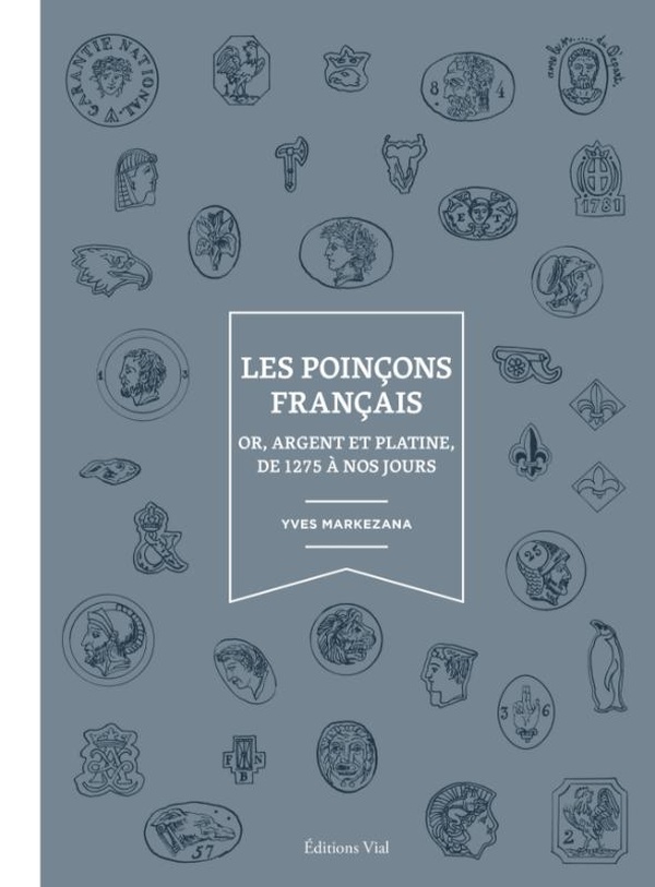 LES POINCONS FRANCAIS - OR, ARGENT ET PLATINE, DE 1275 A NOS JOURS - ILLUSTRATIONS, NOIR ET BLANC