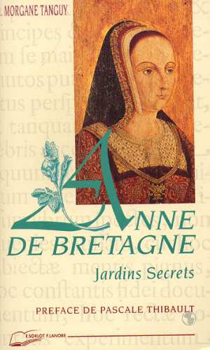 ANNE DE BRETAGNE - JARDINS SECRETS