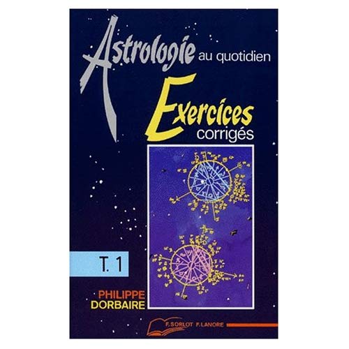 ASTROLOGIE AU QUOTIDIEN TOME 1 - EXERCICES CORRIGES