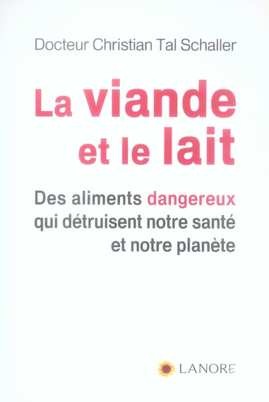 LA VIANDE ET LE LAIT - DES ALIMENTS DANGEREUX QUI DETRUISENT NOTRE SANTE ET NOTRE PLANETE