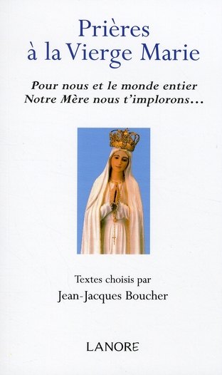 PRIERES A LA VIERGE MARIE - POUR NOUS ET LE MONDE ENTIER NOTRE MERE NOUS T'IMPLORONS