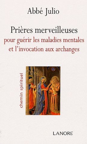 PRIERES MERVEILLEUSES POUR GUERIR LES MALADIES MENTALES ET L'INVOCATION AUX ARCHANGES