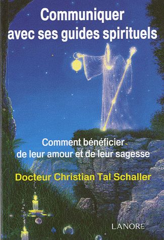 COMMUNIQUER AVEC SES GUIDES SPIRITUELS - COMMENT BENEFICIER DE LEUR AMOUR ET DE LEUR SAGESSE